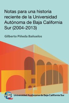 notas para una historia reciente de la universidad autonoma de baja california sur 2004-2013 (ebook)-gilberto piñeda bañuelos-9786078654437