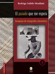 el pasado que me espera : bosquejo de etnografia cinematica (ebook)-rodrigo salido moulinié-9786078838837