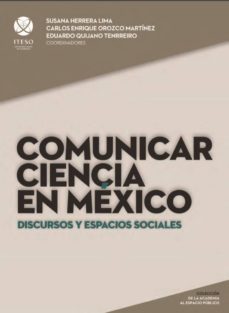 comunicar ciencia en méxico: discursos y espacios sociales (de la academia al espacio público) (ebook)-diana sagastegui rodriguez-9786079473037