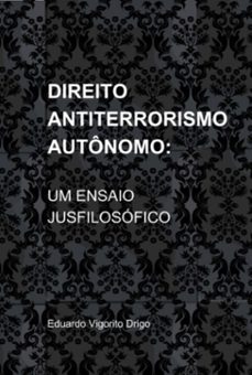 direito antiterrorismo autonomo: um ensaio jusfilosofico (ebook)-eduardo hatt gaisla vigorito drigo-9786500029437