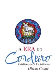 a era do cordeiro - cristianismo e espiritismo (ebook)-olivio cezar-9786500363937
