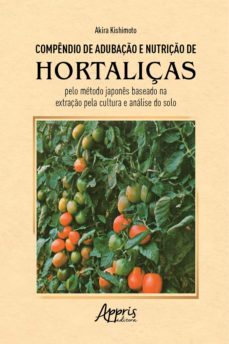 compendio de adubaço e nutriço de hortaliças pelo metodo japones baseado na extraço pela cultura e analise do solo (ebook)-9786525014937