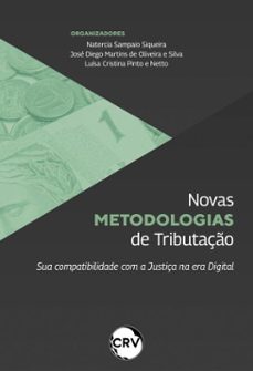 novas metodologias de tributaço: sua compatibilidade com a justiça na era digital (ebook)-natercia sampaio siqueira-josé diego martins de oliveira e silva-luísa cristina pinto e netto-9786525180137