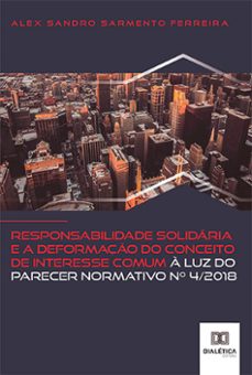 responsabilidade solidária e a deformação do conceito de interesse comum à luz do parecer normativo no 4/2018 (ebook)-alex sandro sarmento ferreira-9786525208237