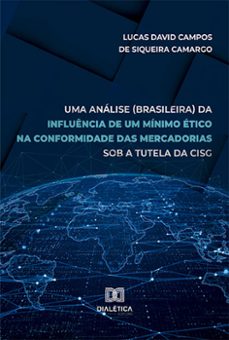 uma analise (brasileira) da influencia de um minimo etico na conformidade das mercadorias sob a tutela da cisg (ebook)-lucas david campos de siqueira camargo-9786525277837