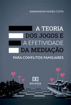 a teoria dos jogos e a efetividade da mediaço para conflitos familiares (ebook)-kannandha nunes costa-9786527005537