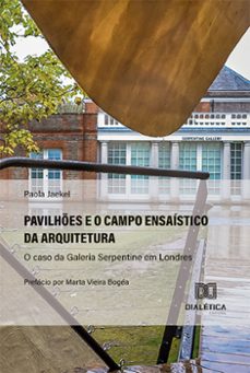 pavilhes e o campo ensaistico da arquitetura: o caso da galeria serpentine em londres (ebook)-paola jaekel-9786527006237