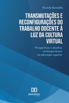 transmutaçes e reconfiguraçes do trabalho docente a luz da cultura virtual (ebook)-ricardo baratella-9786527064237