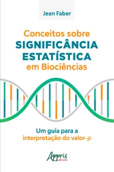conceitos sobre significancia estatistica em biociencias: um guia para a interpretaço do valor-p (ebook)-jean faber-9786558207337