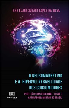 o neuromarketing e a hipervulnerabilidade dos consumidores (ebook)-9786587401737