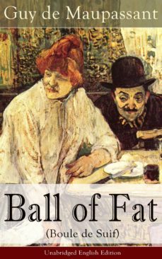 ball of fat (boule de suif) - unabridged english edition (ebook)-guy de maupassant-9788026834137