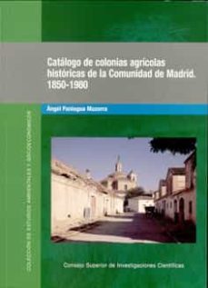 catalogo de colonias agricolas historicas de la comunidad de madr id: 1850-1980-angel paniagua mazorra-9788400083137