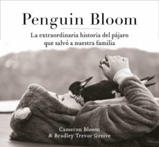 penguin bloom: la extraordinaria historia del pajaro que salvo a nuestra familia-cameron bloom-bradley trevor greive-9788401021237