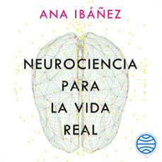 neurociencia para la vida real (audiolibro)-ana ibañez-9788408320937