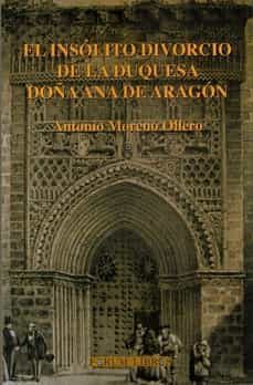 el insolito divorcio de la duquesa doña ana de aragon-antonio moreno ollero-9788409390137