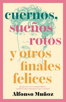 cuernos, sueños rotos y otros finales felices-alfonso muñoz-9788410085237