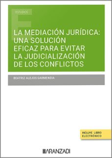 mediacion juridica: una solucion eficaz para evitar la judic de los conflictos-beatriz alejos garmendia-9788410296237