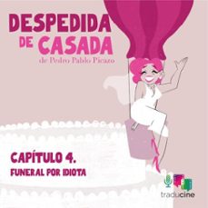 despedida de casada. capítulo 4: funeral por idiota (audiolibro)-pedro pablo picazo-9788410369337