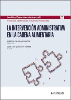 la intervencion administrativa en la cadena alimentaria (los diez esenciales de derecho administrativo, n.º 6)-jose luis quintana cortes-9788410855137