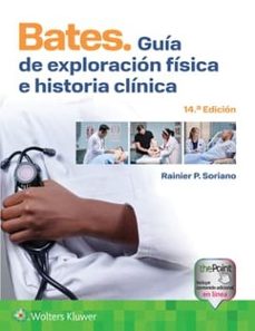 bates. guía de exploración física e historia clínica (14ª ed.)-rainier p. soriano-9788410871137