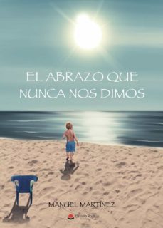 el abrazo que nunca nos dimos-manuel martinez-9788411041737