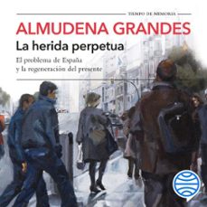 la herida perpetua (audiolibro)-almudena grandes-9788411072137