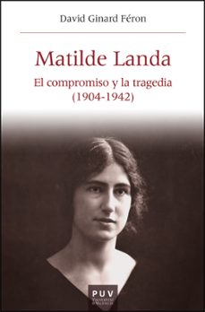 matilde landa: el compromiso y la tragedia (1904-1942)-david ginard feron-9788411181037