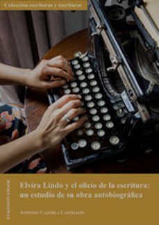 elvira lindo y el oficio de la escritura: un estudio de su obra a utobiografica-antonio cazorla castellon-9788411704137