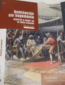 dominacion sin hegemonia: historia y poder en la india colonial-ranajit guha-9788412047837