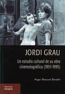 jordi grau: un estudio cultural de su obra cinematografica (1957- 1995)-hugo pascual bordon-9788412524437
