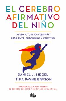el cerebro afirmativo del niño-daniel j. siegel-tina payn bryson-9788413141237