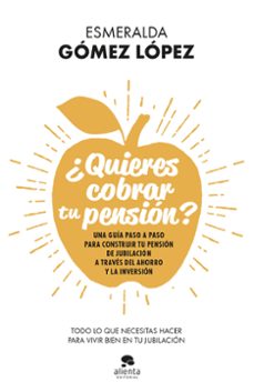 ¿quieres cobrar tu pension?: una guia paso a paso para construir tu pension de jubilacion a traves del ahorro y la inversion-esmeralda gomez lopez-9788413440637