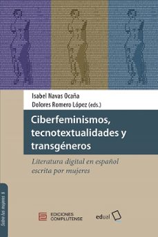 ciberfeminismos, tecnotextualidades y transgeneros-isabel (ed.) navas ocaña-dolores (ed.) romero lopez-9788413512037