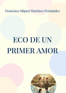 eco de un primer amor-francisco migue martinez fernandez-9788413739137