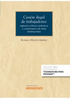 cesion ilegal de trabajadores: aspectos criticos, practicos y conexiones con otras instituciones-rodrigo martin jimenez-9788413918037