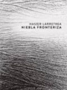 niebla fronteriza-hasier larretxea-9788415048237