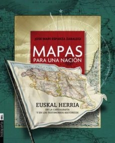 mapas para una nacion. euskal herria en la cartografia y en los t estimonios historicos (contiene dvd)-jose maria esparza zabalegui-9788415313137