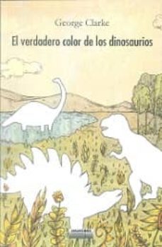 el verdadero color de los dinosaurios-george clarke-9788415398837