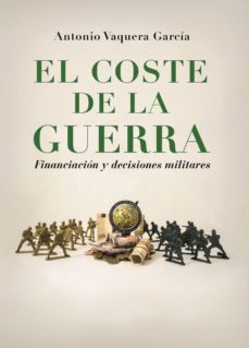 el coste de la guerra: financiacion y decisiones militares-9788415603337