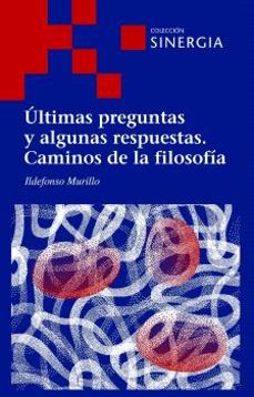 ultimas preguntas y algunas respuestas. caminos de la filosofia-ildefonso murillo-9788415809937
