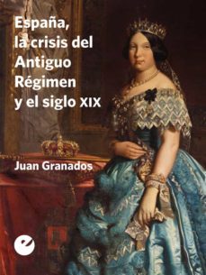 españa, la crisis del antiguo regimen y el siglo xix (ebook)-9788415930037