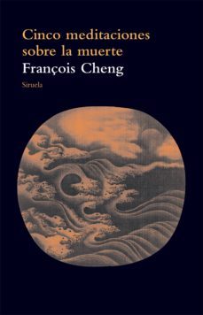 cinco meditaciones sobre la muerte-françois cheng-9788416280537