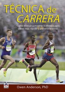 tecnica de carrera: como evaluar y mejorar la tecnica para correr mas rapido y prevenir lesiones-owen anderson-9788416676637