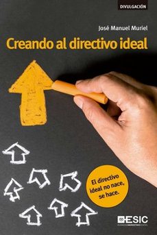creando al directivo ideal: el directivo ideal no nace, se hace-9788417024437