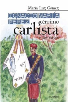 (i.b.d.) ignacio maria perez, acerrimo carlista, y los suyos-maria luz gomez-9788417120337