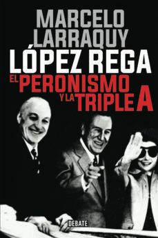 lopez rega: el peronismo y la triple a-marcelo larraquy-9788417636937