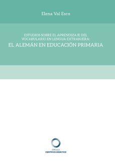 estudios sobre el aprendizaje del vocabulario en lengua extranjera: el aleman en educacion primaria-elena val esco-9788417723637