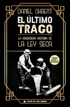 el ultimo trago: la verdadera historia de la ley seca-daniel okrent-9788417743437
