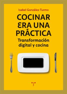 cocinar era una practica: transformacion digital y cocina-9788417767037