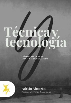 tecnica y tecnologia: como conversar con un tecnolofilo-adrian almazan-9788417786137